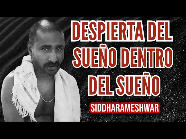 SIDDHARAMESHWAR    Despierta del Sueño Dentro del Sueño