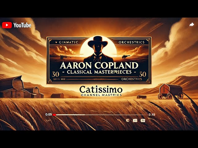 🎵 Aaron Copland - Classical Masterpieces | Fanfare for the Common Man, Rodeo & More