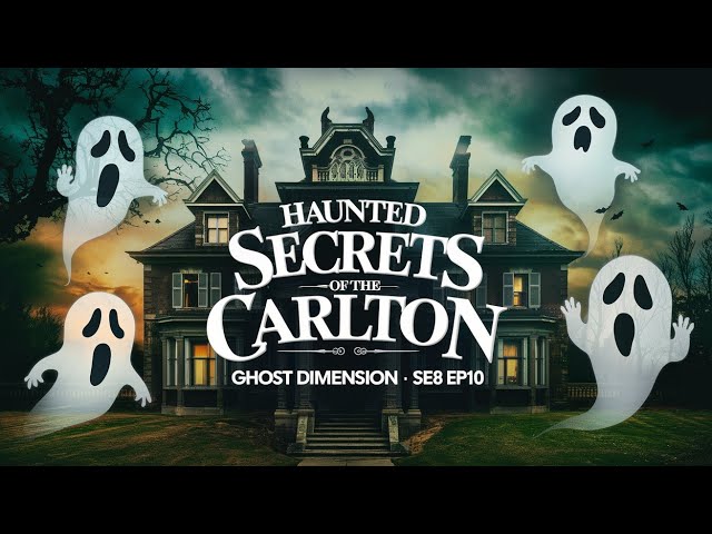 Haunted Secrets of The Carlton - Ghost Dimension - SE8 EP10