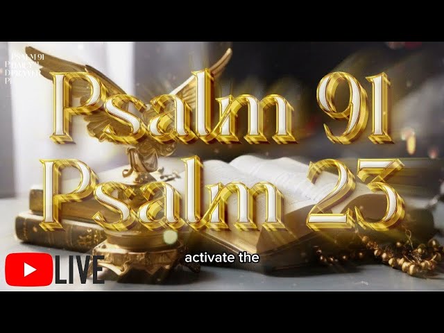 PSALM 23 and PSALM 91 – The Strongest Prayers in the Bible.