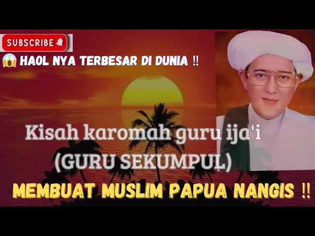 KAROMAH ABAH GURU SEKUMPUL YANG MEMBUAT MUSLIM PAPUA NANGIS ‼️