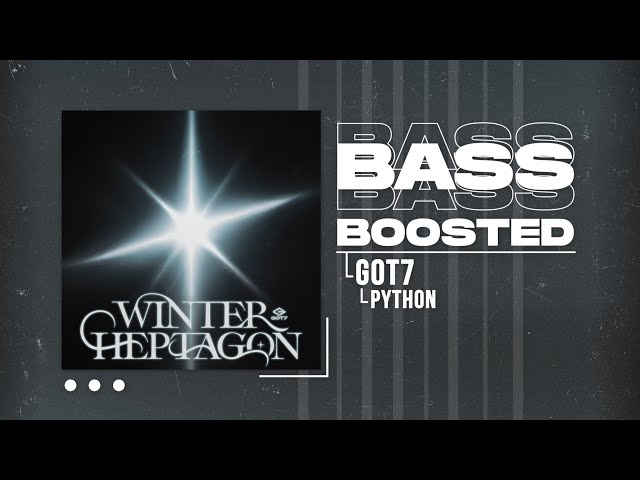 GOT7 - PYTHON [BASS BOOSTED]