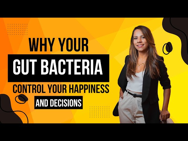 Why Your Gut Bacteria Control Your Happiness and Decisions?