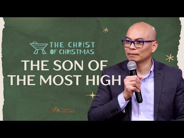 Luke 1:30-33 | The Christ of Christmas: The Son of the Most High