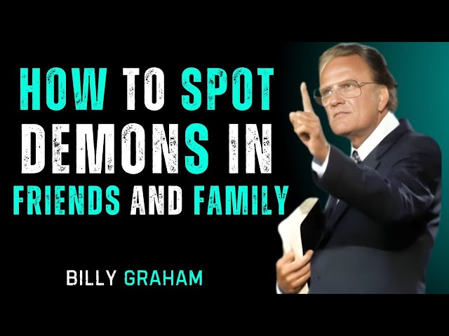 How to Spot Demons in Friends and Family – Billy Graham's Powerful Sermon on Spiritual Discernment