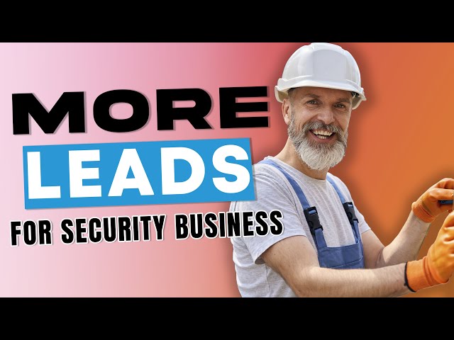 How to Get More Leads for Your Security Installation Business