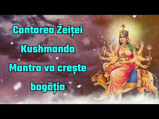 Cantarea Zeiței Kushmanda Mantra va crește bogăția