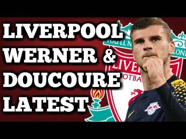 WERNER AND DOUCOURE TO LIVERPOOL LATEST | BREWSTER FAST-TRACKED?