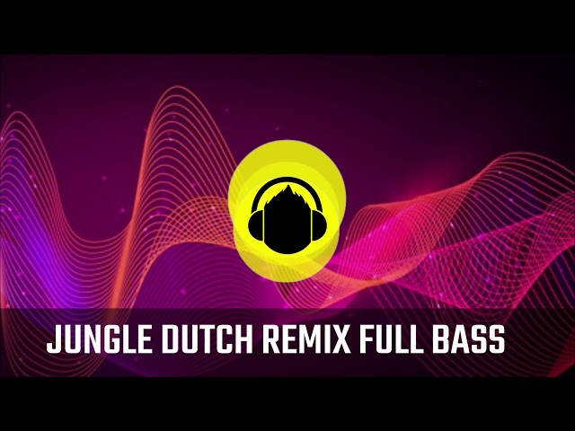 DJ JUNGLE DUTCH REMIX TERBARU - FULL BASS SUPER TINGGI