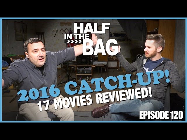 Half in the Bag Episode 120: 2016 Movie Catch-up