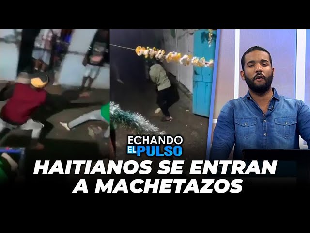 Haitianos se entran a machetazos en el KM 9 de la Autopista Duarte | Echando El Pulso