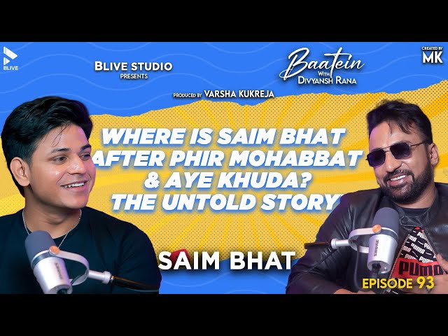 Baatein with Divyansh Rana|Saim Bhat |MK| Where is Saim Bhat After Phir Mohabbat & Aye Khuda| Ep. 93