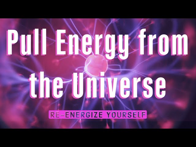 PULL ENERGY from the UNIVERSE | RE-ENERGIZE YOURSELF