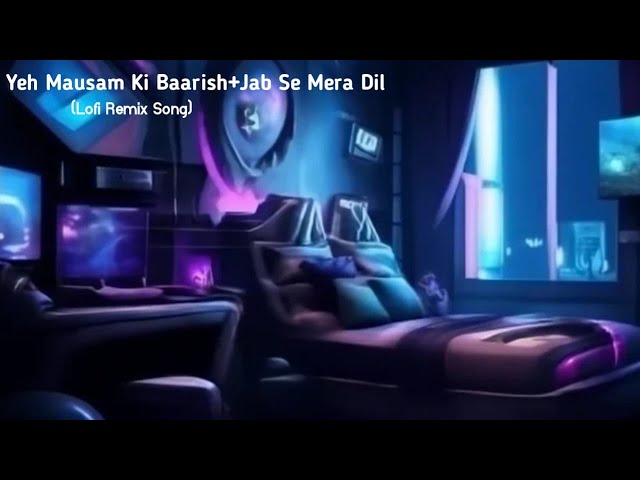 Yeh Mausam Ki Baarish+Jab Se Mera Dil | Lofi Version  | Atif Aslam | Armaan Malik | Lofi Song