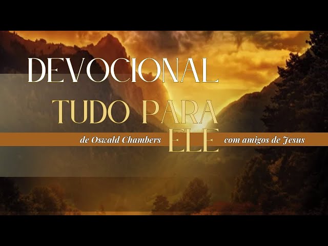 28/jan | COMO ALGUÉM PERSEGUIRIA JESUS ASSIM? | Tudo Para Ele (Oswald Chambers) | Permanecer #28