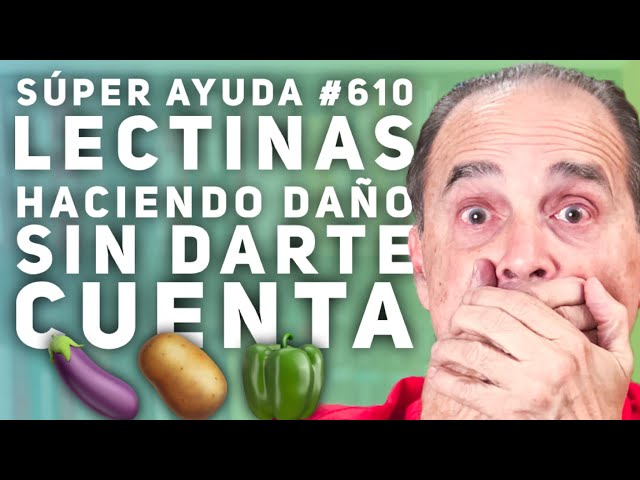 SÚPER AYUDA #610  Lectinas Haciendo Daño Sin Darte Cuenta