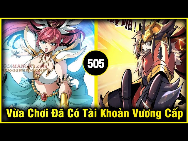 Vừa Chơi Đã Có Tài Khoản Vương Giả Chap 505 | Review Phim Truyện Tranh | Lệ Phi Vũ