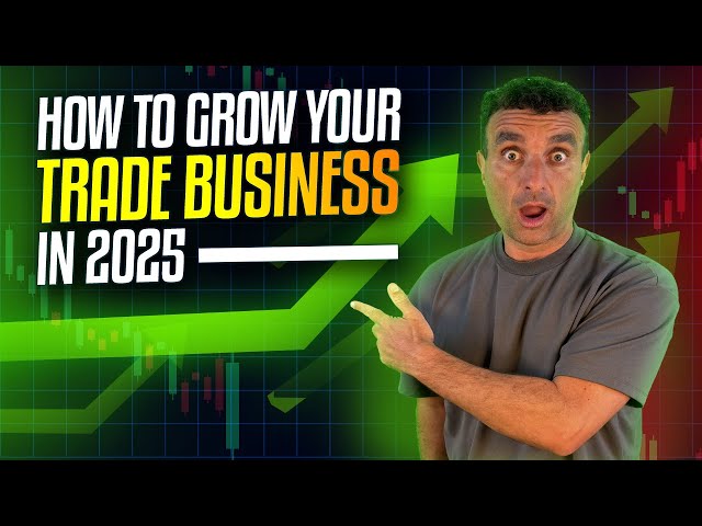 How to Successfully Grow Your Trade Business in 2025