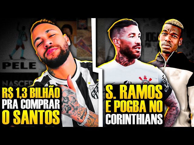 A PROPOSTA de Neymar para COMPRAR O SANTOS | Sergio Ramos e Pogba NO CORINTHIANS - E MAIS