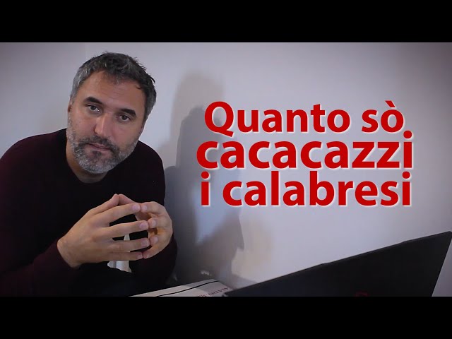 QUANTO SO' CACACAZZI I CALABRESI