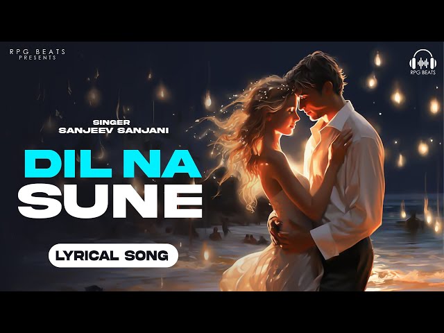 LYRICAL SONG | Dil Na Sune | Sanjeev Sanjani | New Love Song 2024 | #RPG_Beats