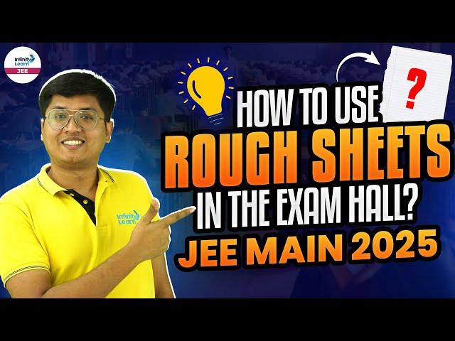 How to Use Rough Sheets in the Exam Hall? | JEE Main 2025 January Attempt | LIVE @InfinityLearn-JEE