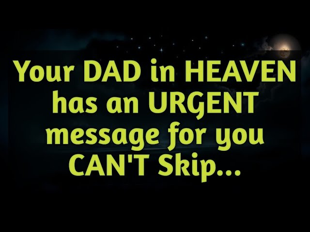 Angels Says Your Dad in Heaven Has a Special Message You Can't Ignore... Angel Message Universe