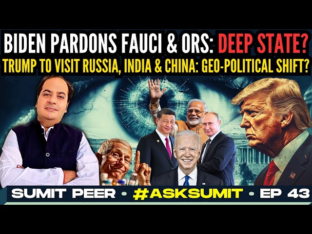 Biden pardons Fauci...: Is he DS? • Trump to visit Russia, India, then China: Geo-Political shift?