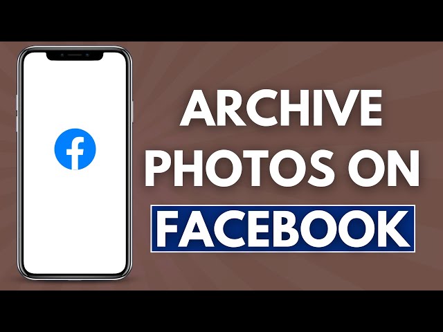 How to Archive Photos on Facebook (Quick and Easy)