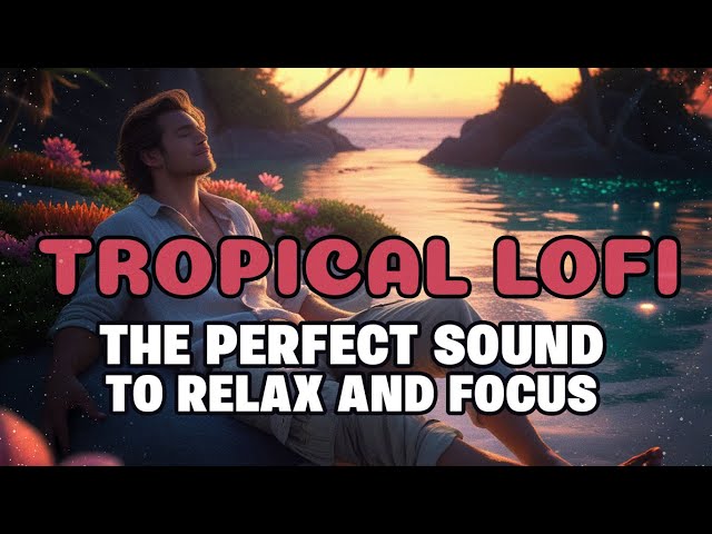 🌴 1 Hour of Tropical Lo-Fi Beats | Relax & Unwind Under the Sun ☀️🎶