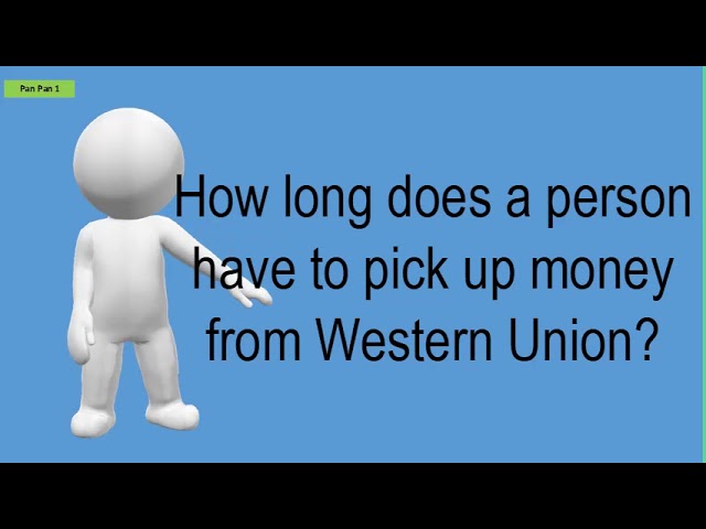 How Long Does A Person Have To Pick Up Money From Western Union?