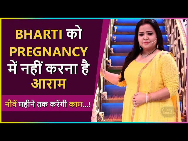 Bharti Wants To Work Till The Ninth Month Of Her Pregnancy