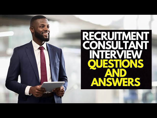 7 Recruitment Consultant Interview Questions And Answers