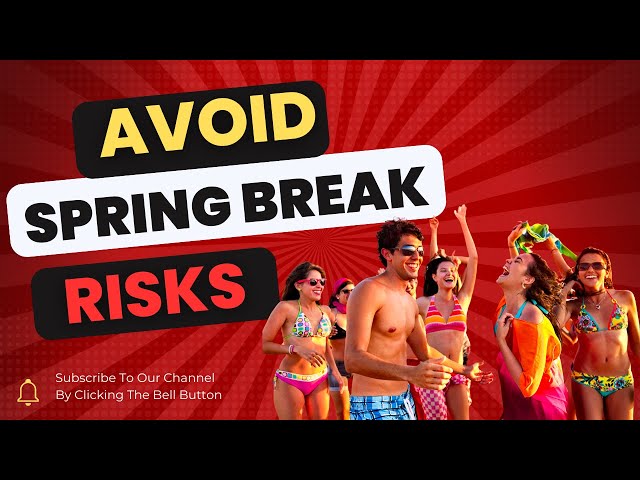 Avoid Spring Break Risks: Safety Tips