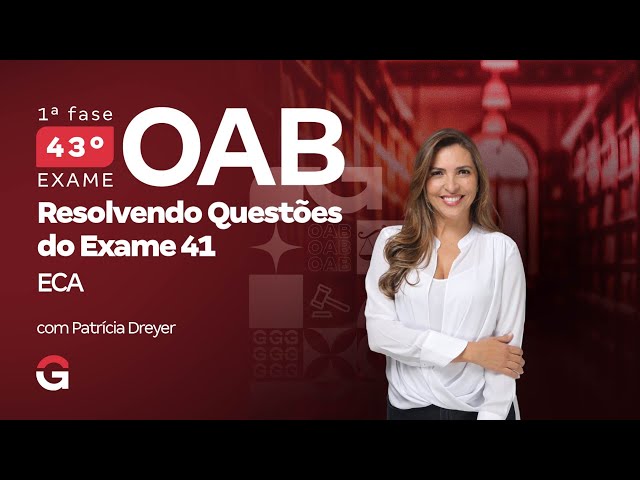 1ª fase do 43º Exame OAB: Resolvendo Questões do Estatuto da Criança e do Adolescente do Exame 41