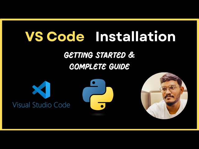 Visual Studio Code - Installation and Getting Started - Complete Guide | Python | VS Code