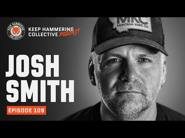 Josh Smith | Keep Hammering Collective | Episode 109