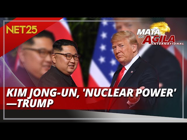 TINAWAG NI TRUMP NA 'NUCLEAR POWER' SI NORTH KOREAN LEADER KIM