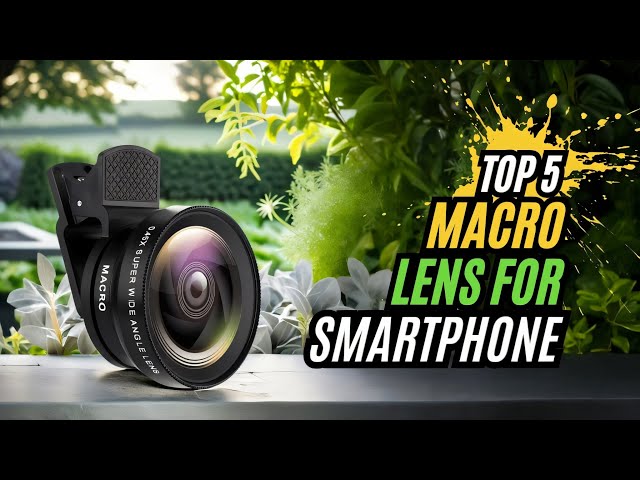 Top 5 Macro Lenses for Smartphone Photography – Must-Have for Close-Up Shots!