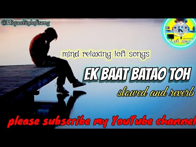 EK BAAT BATAO TOH💔.mind relax lofi song.slowed and reverb..@Hiqualitylofisong #lofi #song #music