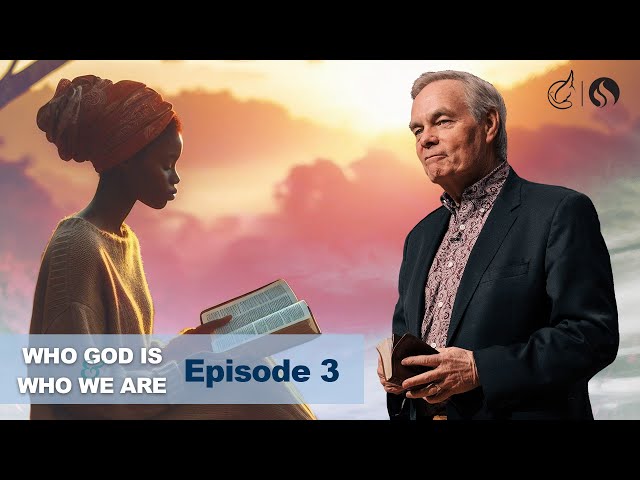 Who God Is and Who We Are: Episode 3