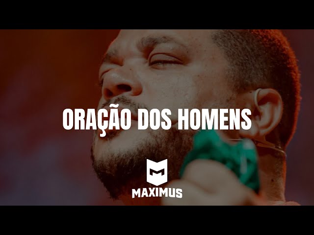 ORAÇÃO DOS HOMENS | MAXIMUS