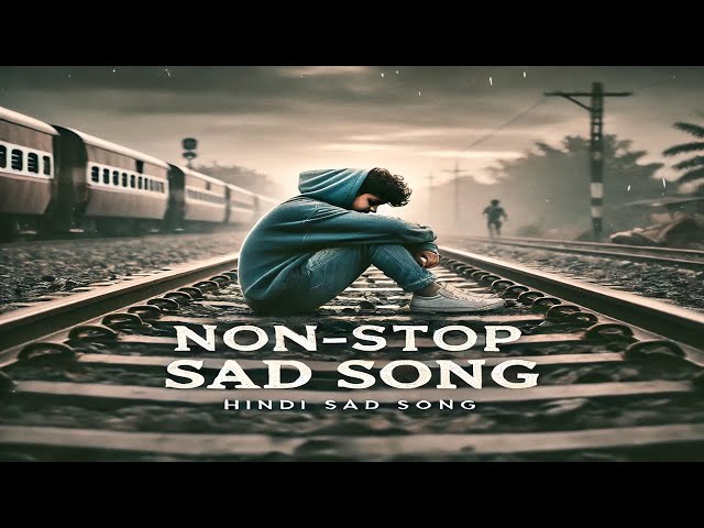 Non-Stop Sad Song | Sad Hindi Songs | Nonstop Bollywood Songs | Bollywood Mashup | Hindi Songs 2025