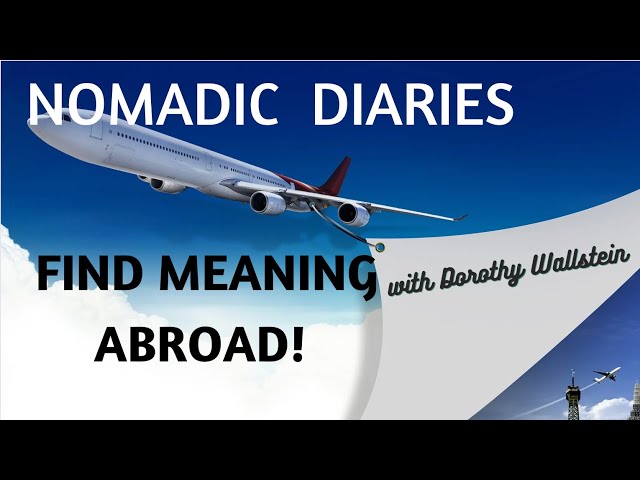 How To Find Meaning Abroad - Dorothy Walstein