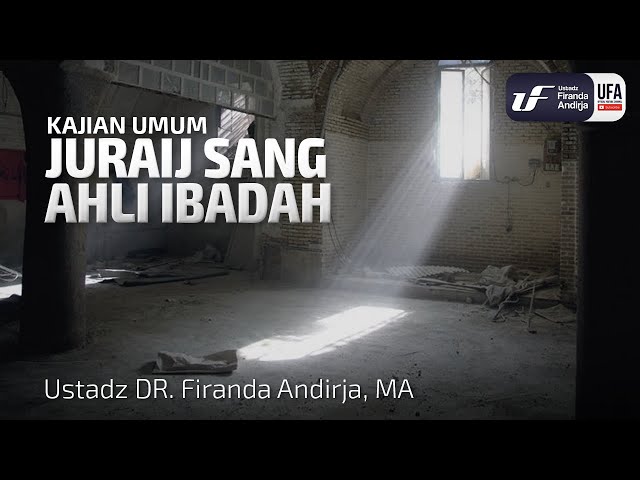 Juraij Sang Ahli Ibadah - Ustadz Dr. Firanda Andirja M.A.