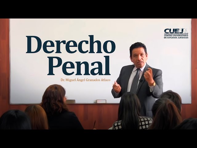 DERECHO PENAL - Dr. Miguel Ángel Granados Atlaco | #SoyCUEJ