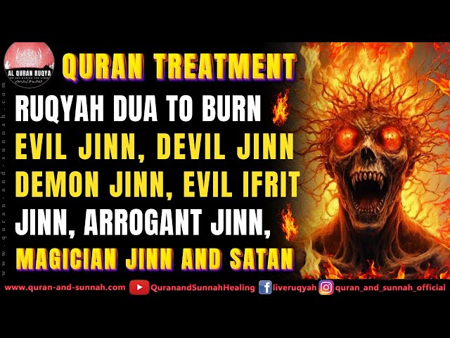 Quran Ruqyah To Burn Evil Jinn, Devil Jinn, Demon Jinn, Ifrit Jinn, Arrogant Jinn And Magician Jinn.