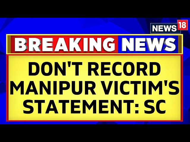 Manipur Viral Video Case | SC Directs CBI To Not Record The Statements Of Victims | News18