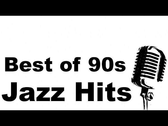 Best of Jazz Hits of the 90s with Jazz Music and Jazz Songs 90s and 90s Jazz Hits