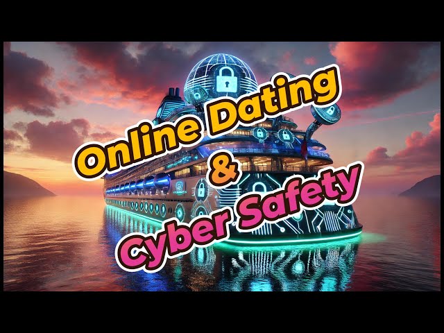 Cyber At Sea X427: How To Stay Safe When Dating Online